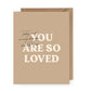 You are So Loved Greeting Card | Valentine's Day